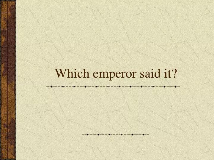 which emperor said it