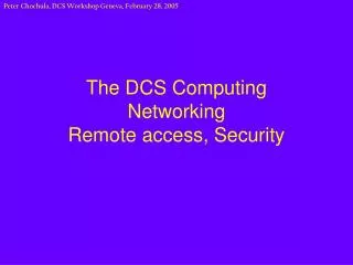 The DCS Computing Networking Remote access, Security