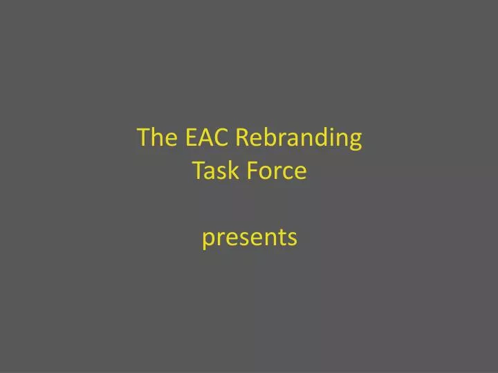 the eac rebranding task force presents