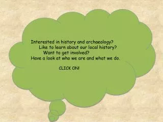 Interested in history and archaeology? Like to learn about our local history?