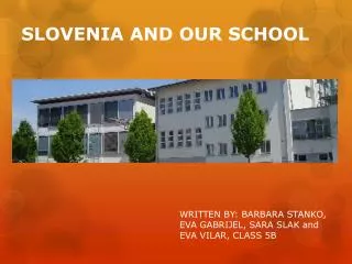 SLOVENIA AND OUR SCHOOL