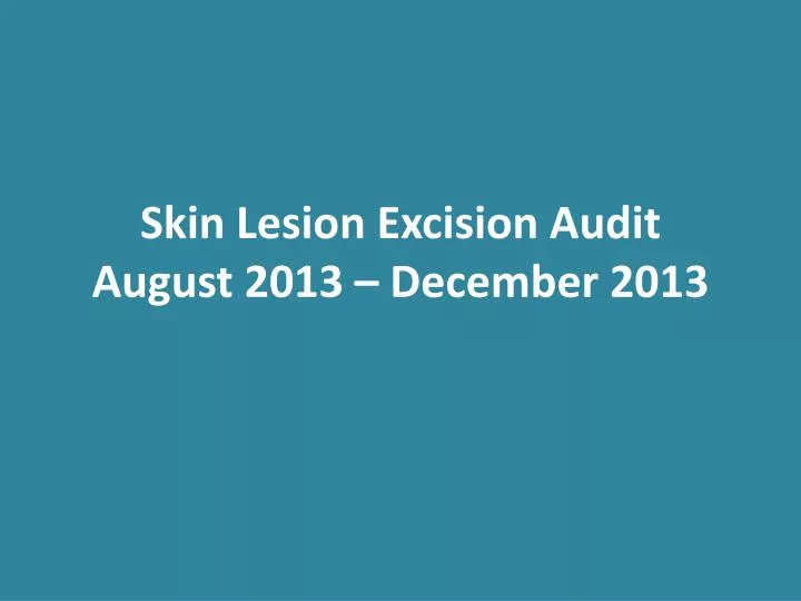 skin lesion excision audit august 2013 december 2013