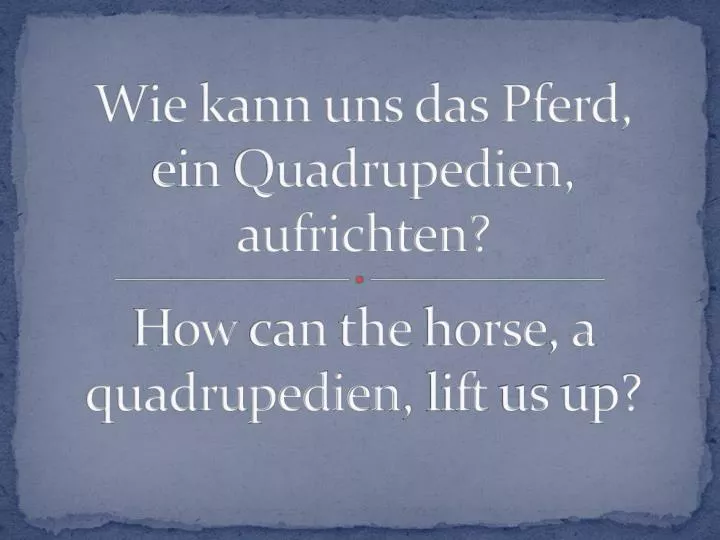 wie kann uns das pferd ein quadrupedien aufrichten