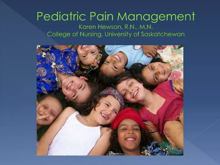 pediatric pain management karen hewson r n m n college of nursing university of saskatchewan