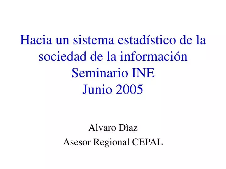 hacia un sistema estad stico de la sociedad de la informaci n seminario ine junio 2005