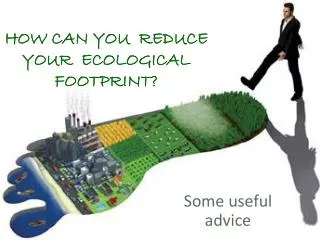 HOW CAN YOU REDUCE YOUR ECOLOGICAL FOOTPRINT?