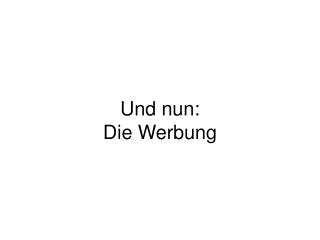 und nun die werbung