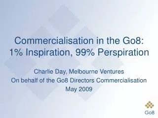 Commercialisation in the Go8: 1% Inspiration, 99% Perspiration