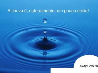 a chuva naturalmente um pouco cida