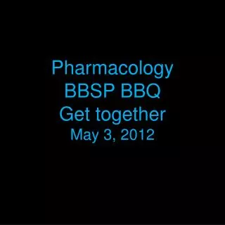 Pharmacology BBSP BBQ Get together May 3, 2012