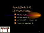PeopleTools 8.45 Upgrade Musings - slide 1