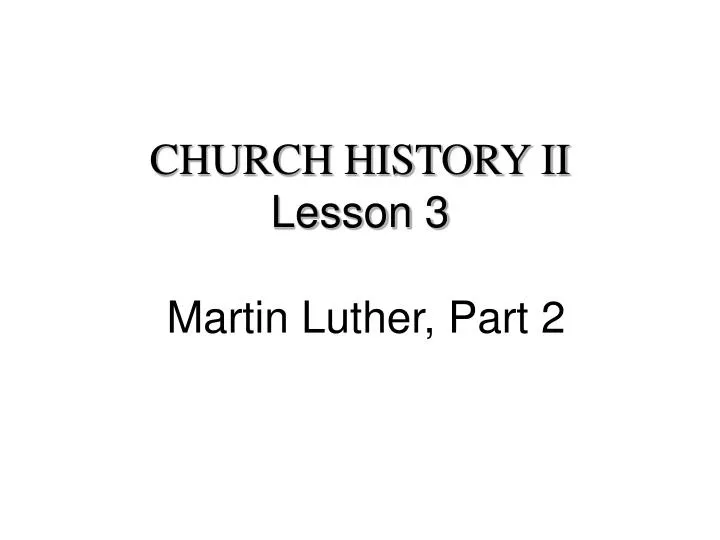church history ii lesson 3 martin luther part 2