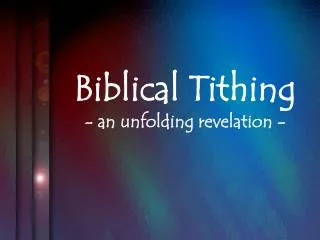 Biblical Tithing - an unfolding revelation -