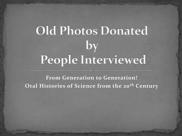 old photos donated by people interviewed
