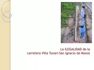 La ILEGALIDAD de la c arretera Villa Tunari -San Ignacio de Moxos