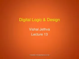 Digital Logic &amp; Design Vishal Jethva Lecture 13