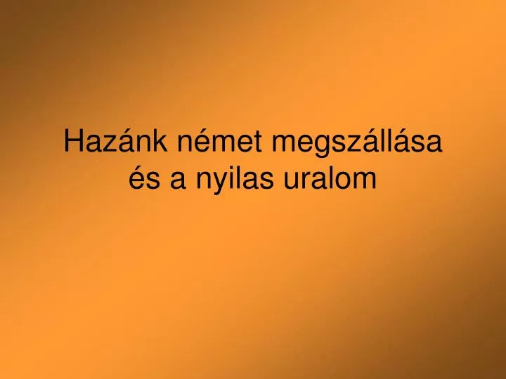 haz nk n met megsz ll sa s a nyilas uralom