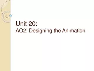 Unit 20: AO2: Designing the Animation