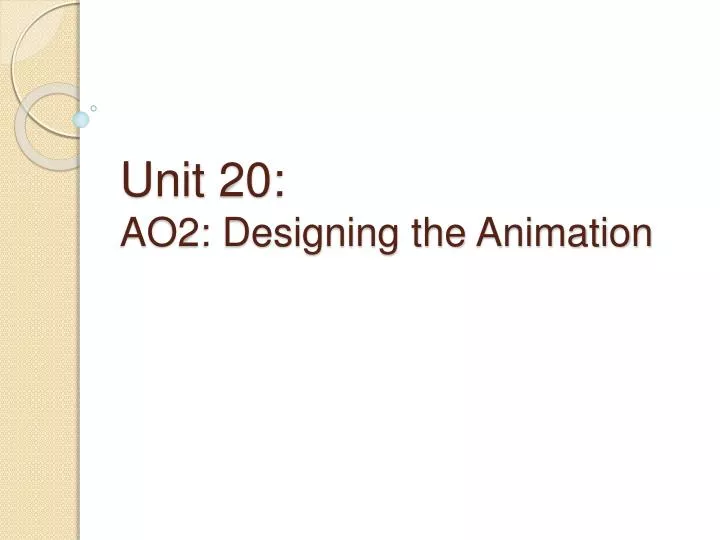 unit 20 ao2 designing the animation