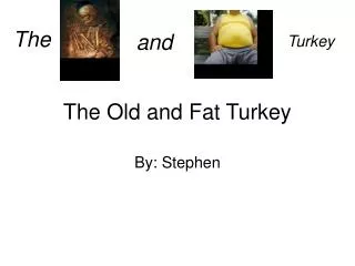 The Old and Fat Turkey