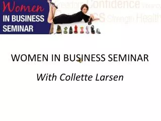 WOMEN IN BUSINESS SEMINAR With Collette Larsen