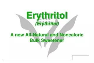 Erythritol (Erythritol) A new All-Natural and Noncaloric Bulk Sweetener