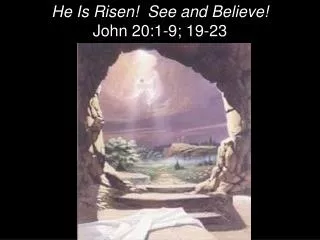 He Is Risen! See and Believe! John 20:1-9; 19-23