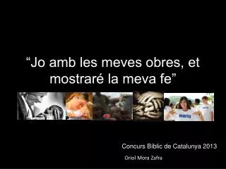 jo amb les meves obres et mostrar la meva fe