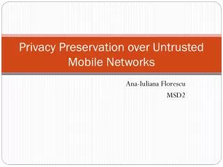 Privacy Preservation over Untrusted Mobile Networks