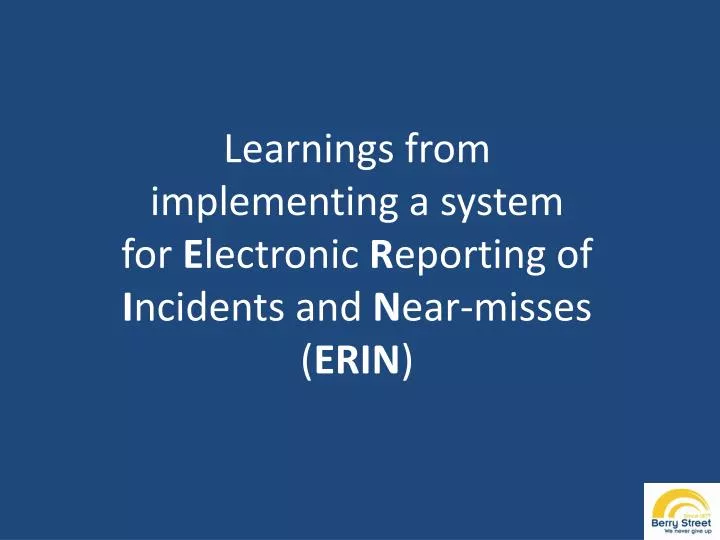 learnings from implementing a system for e lectronic r eporting of i ncidents and n ear misses erin