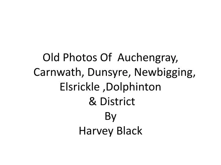 old photos of auchengray carnwath dunsyre newbigging elsrickle dolphinton district by harvey black