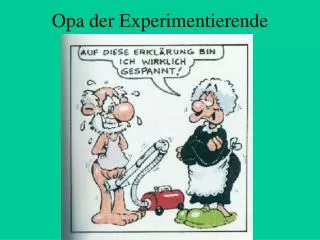 opa der experimentierende