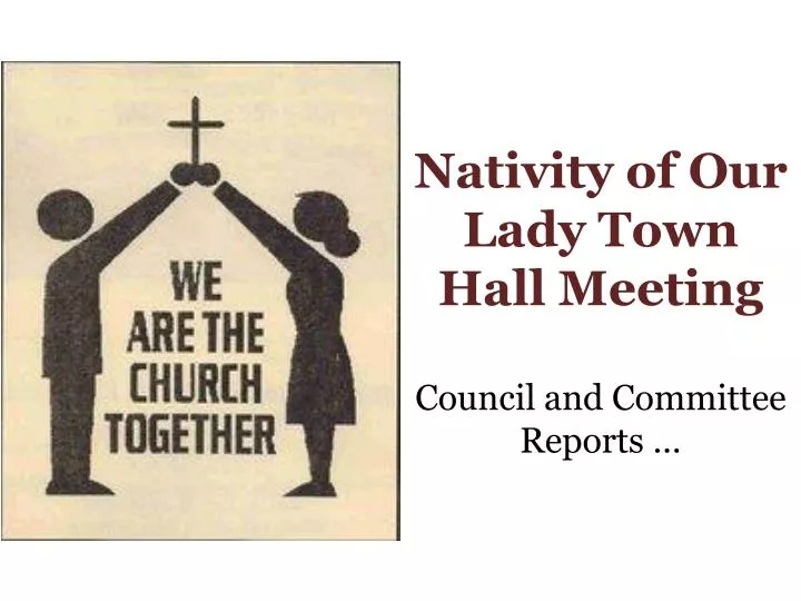 nativity of our lady town hall meeting council and committee reports
