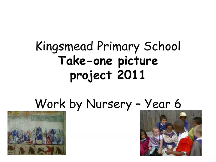 kingsmead primary school take one picture project 2011 work by nursery year 6