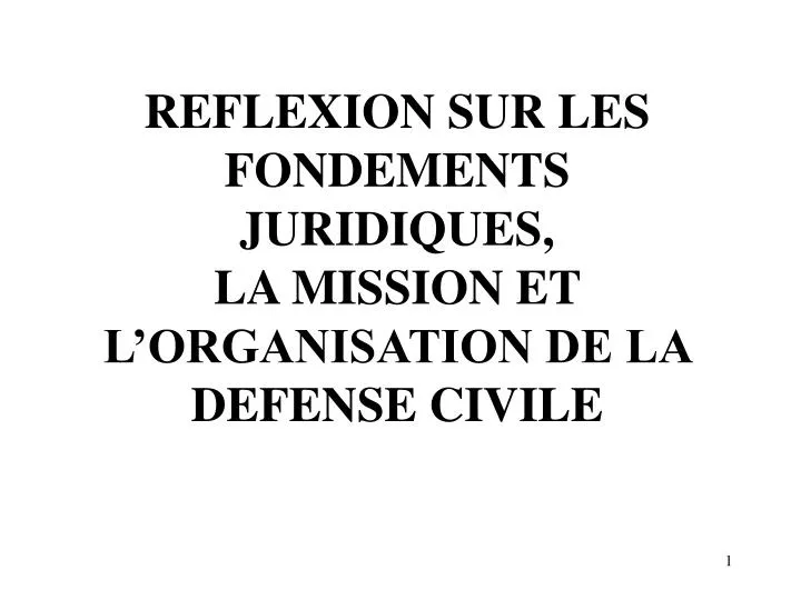reflexion sur les fondements juridiques la mission et l organisation de la defense civile