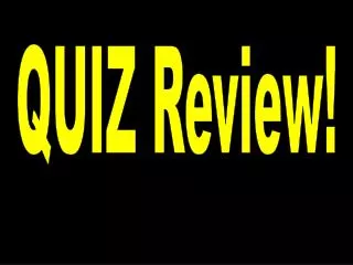 QUIZ Review !