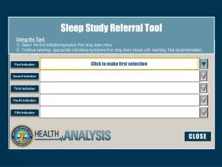 Sleep Study Referral Tool Using the Tool: Select the first indication/symptom from drop down menu