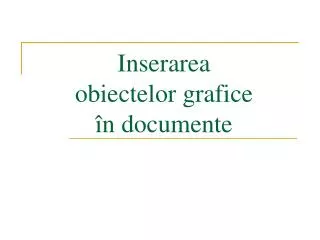 inserarea obiectelor grafice n documente