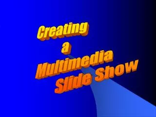Creating a Multimedia Slide Show