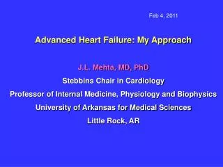 Advanced Heart Failure: My Approach J.L. Mehta, MD, PhD Stebbins Chair in Cardiology