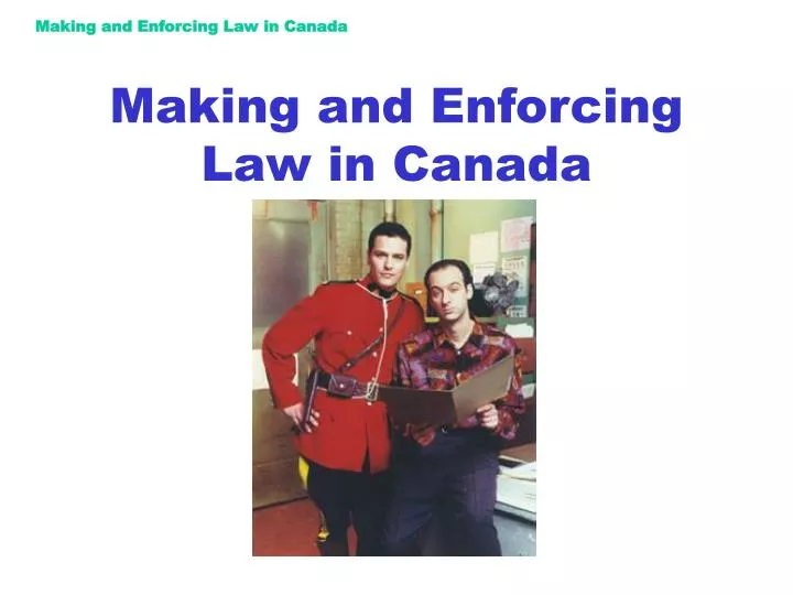 making and enforcing law in canada