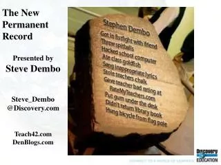 The New Permanent Record Presented by Steve Dembo Steve_Dembo @Discovery Teach42