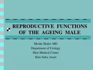 REPRODUCTIVE FUNCTIONS OF THE AGEING MALE