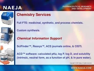 Chemistry Services Full FTE: medicinal, synthetic, and process chemists. Custom synthesis.