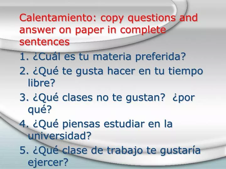 calentamiento copy questions and answer on paper in complete sentences