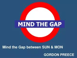 Mind the Gap between SUN &amp; MON