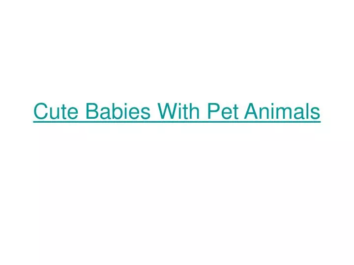 cute babies with pet animals