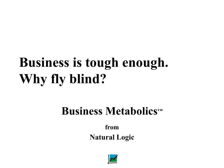 business is tough enough why fly blind