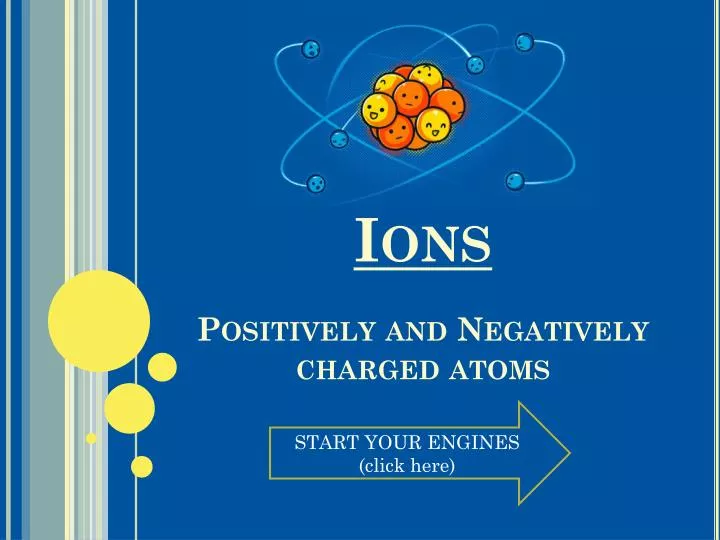 ions positively and negatively charged atoms
