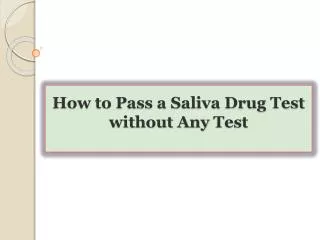 How to Pass a Saliva Drug Test without Any Test